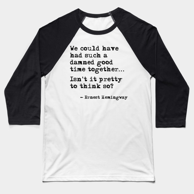 Such a good time together - Hemingway Baseball T-Shirt by peggieprints